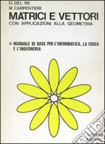 Matrici e vettori con applicazioni alla geometria libro di Del Re Giuseppe