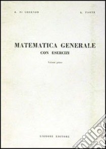 Matematica generale con esercizi. Vol. 1 libro di Di Lorenzo Alessandro; Paone Luigi