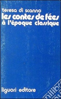 Les contes des fées à l'époque classique (1680-1715) libro di Di Scanno Teresa