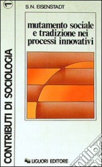 Mutamento sociale e tradizione nei processi innovativi libro di Eisenstadt Shmuel N.; Ergas Y. (cur.)