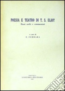 Poesia e teatro di T. S. Eliot. Passi scelti e commentati libro di Ferrara