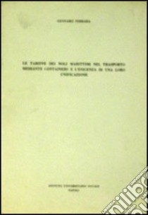 Le tariffe dei noli marittimi nel trasporto mediante containers e l'esigenza di una loro unificazione libro di Ferrara Gennaro