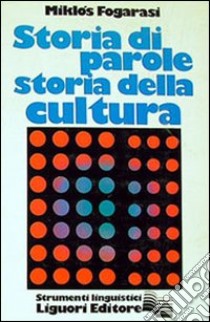 Storia di parole, storia della cultura libro di Fogarasi Miklòs