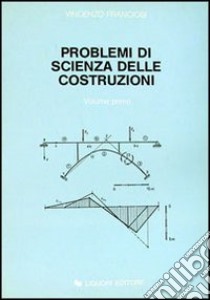 Problemi di scienza delle costruzioni. Vol. 1 libro di Franciosi Vincenzo