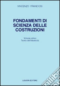 Fondamenti di scienza delle costruzioni. Vol. 1 libro di Franciosi Vincenzo