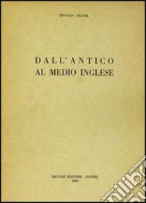 Dall'antico al medio inglese libro di Frank Thomas