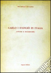 Carlo I d'Angiò in Italia libro di Fuiano Michele