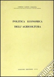 Politica economica dell'agricoltura libro di D'Aragona Gaetani Gabriele