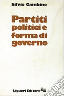 Partiti politici e forma di governo libro di Gambino Silvio