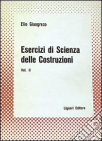 Esercizi di scienza delle costruzioni. Vol. 2 libro di Giangreco Elio