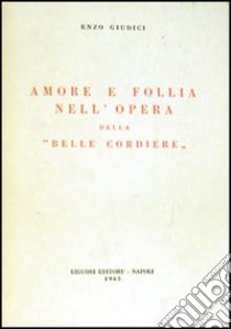 Amore e follia nell'opera della «Belle cordière» libro di Giudici Enzo