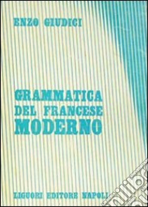 Grammatica del francese moderno libro di Giudici Enzo