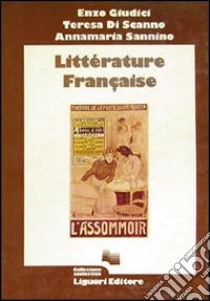 Litérature française libro di Giudici Enzo; Di Scanno Teresa; Sannino Annamaria