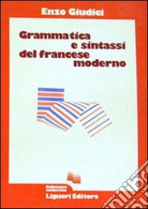 Grammatica e sintassi del francese moderno libro di Giudici Enzo