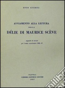 Avviamento alla lettura della Délie di M. Scève libro di Giudici Enzo