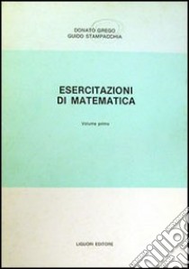 Esercitazioni di matematica. Vol. 1 libro di Greco Donato; Stampacchia Guido