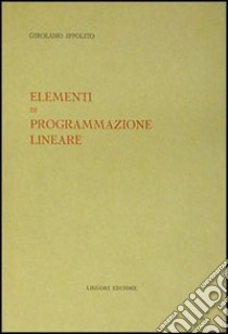 Elementi di programmazione lineare libro di Ippolito Girolamo