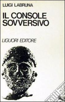 Il console «sovversivo». Marco Emilio Lepido e la sua rivolta libro di Labruna Luigi