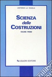 Scienza delle costruzioni. Vol. 1 libro di La Tegola Antonio