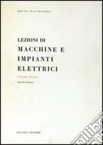 Lezioni di macchine e impianti elettrici. Vol. 1 libro di Macchiaroli Bruno