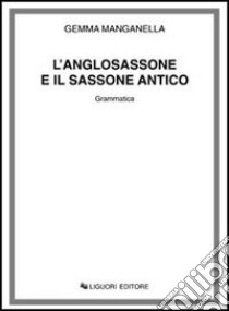 L'anglosassone e il sassone antico. Grammatica libro di Manganella Gemma