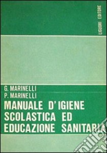 Manuale di igiene scolastica ed educazione sanitaria libro di Marinetti Giuseppe - Marinetti Paolo