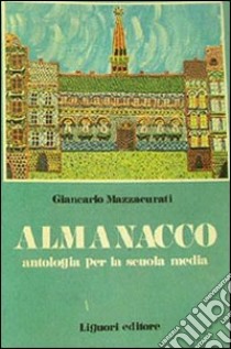 Almanacco. Antologia per la Scuola media libro di Mazzacurati Giancarlo