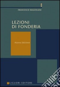 Lezioni di fonderia libro di Mazzoleni Francesco