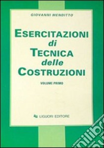 Esercitazioni di tecnica delle costruzioni. Vol. 1 libro di Menditto Giovanni