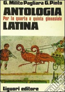 Antologia latina. Per il Ginnasio libro di Pinto Giuseppe - Milito Pagliara Giorgio