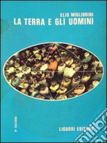 La terra e gli uomini libro di Migliorini Elio