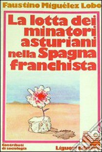 La lotta dei minatori asturiani nella Spagna franchista libro di Miguelez Lobo Faustino