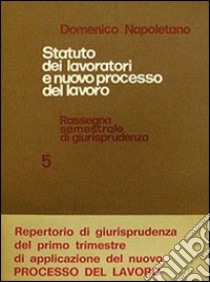 Statuto dei lavoratori e nuovo processo del lavoro. Rassegna di giurisprudenza. Vol. 5: 1973 libro di Napoletano Domenico