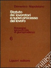 Statuto dei lavoratori e nuovo processo del lavoro. Vol. 6 libro di Napoletano Domenico