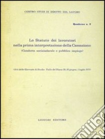 Lo Statuto dei lavoratori nella prima interpretazione della Cassazione libro di Centro studi di diritto del lavoro di Salerno (cur.)