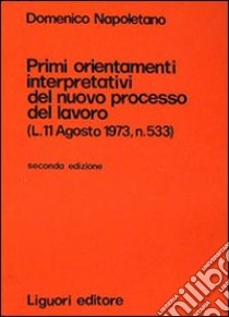 Primi orientamenti interpretativi del nuovo processo di lavoro libro di Napoletano Domenico