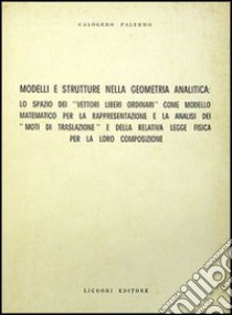 Modelli e strutture nella geometria analitica: lo spazio di vettori liberi ordinari come modello matematico libro di Palermo Calogero