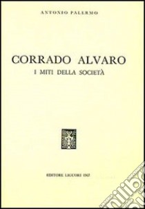 Corrado Alvaro. I miti della società libro di Palermo Antonio