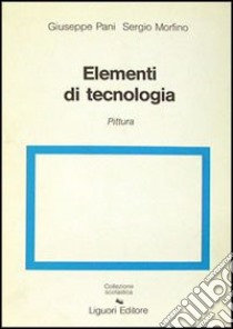 Elementi di tecnologia. Per il Liceo artistico. Vol. 1: Pittura libro di Pani Giuseppe; Morfino Sergio