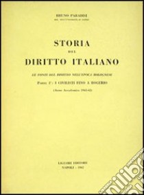 Storia del diritto italiano. Vol. 4/1: Le fonti nell'Epoca bolognese: I civilisti fino A Rogenio libro di Paradisi Bruno