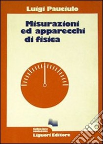 Misurazioni ed apparecchi di fisica libro di Pauciulo Luigi