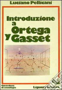 Introduzione a Ortega y Gasset libro di Pellicani Luciano