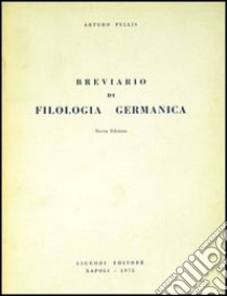 Breviario di filologia germanica libro di Pellis Arturo