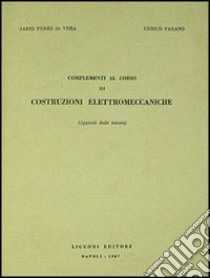 Complementi al corso di costruzioni elettromeccaniche libro di Pérez de Vera Mario; Pagano Enrico