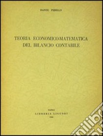 Teoria economico-matematica del bilancio contabile libro di Perillo Dante