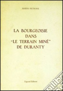 La bourgeoisie dans «Le terrain miné» de Duranty libro di Petrone Mario