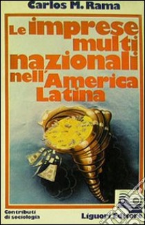 Le imprese multinazionali nell'America latina libro di Rama Carlos M.