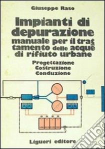 Impianti di depurazione. Manuale per il trattamento delle acque di rifiuto urbane libro di Raso Giuseppe