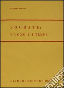 Socrate: l'uomo e i tempi libro di Ruffino Antonio