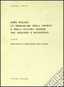 John Toland, un irregolare della società e della cultura inglese tra Seicento e Settecento libro di Sabetti Alfredo